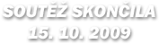 SOUTĚŽ SKONČILA 15. 10. 2009